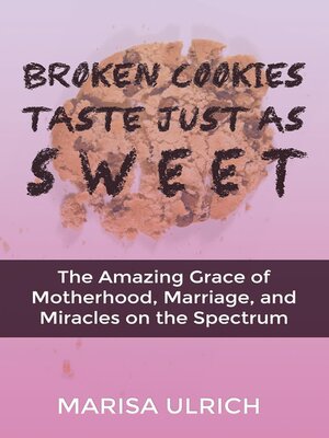 cover image of Broken Cookies Taste Just As Sweet